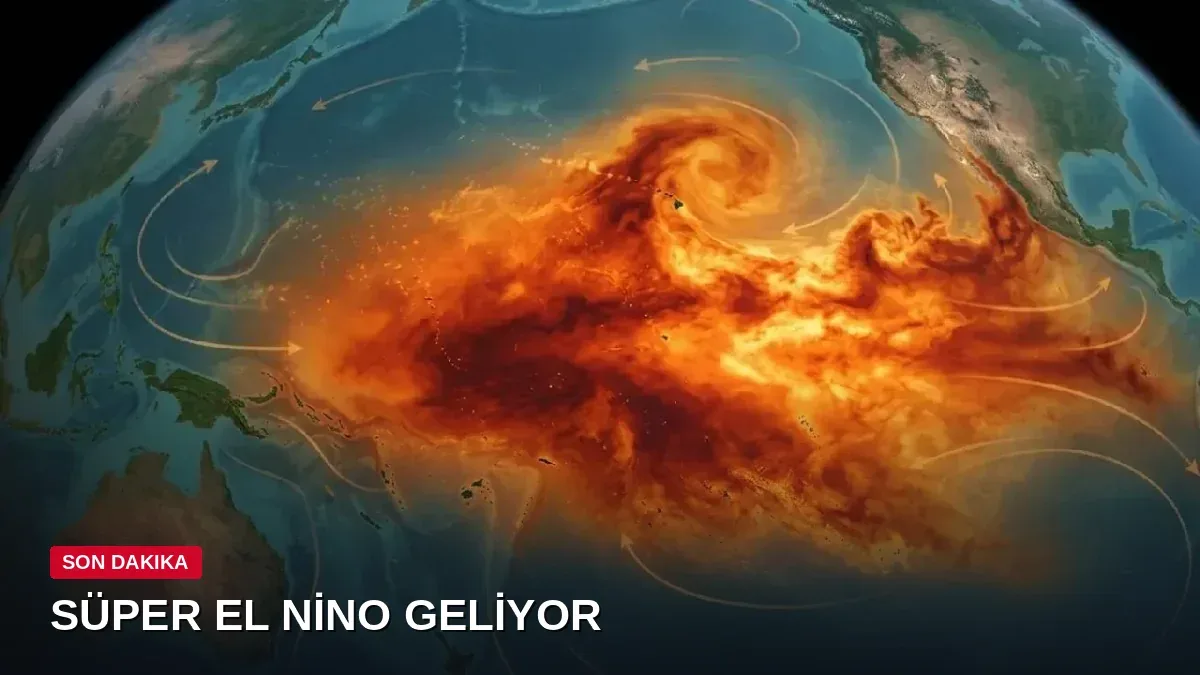 1950'den Bu Yana Görülmemiş El Nino Alarmı! 'Süper El Nino' Yolda