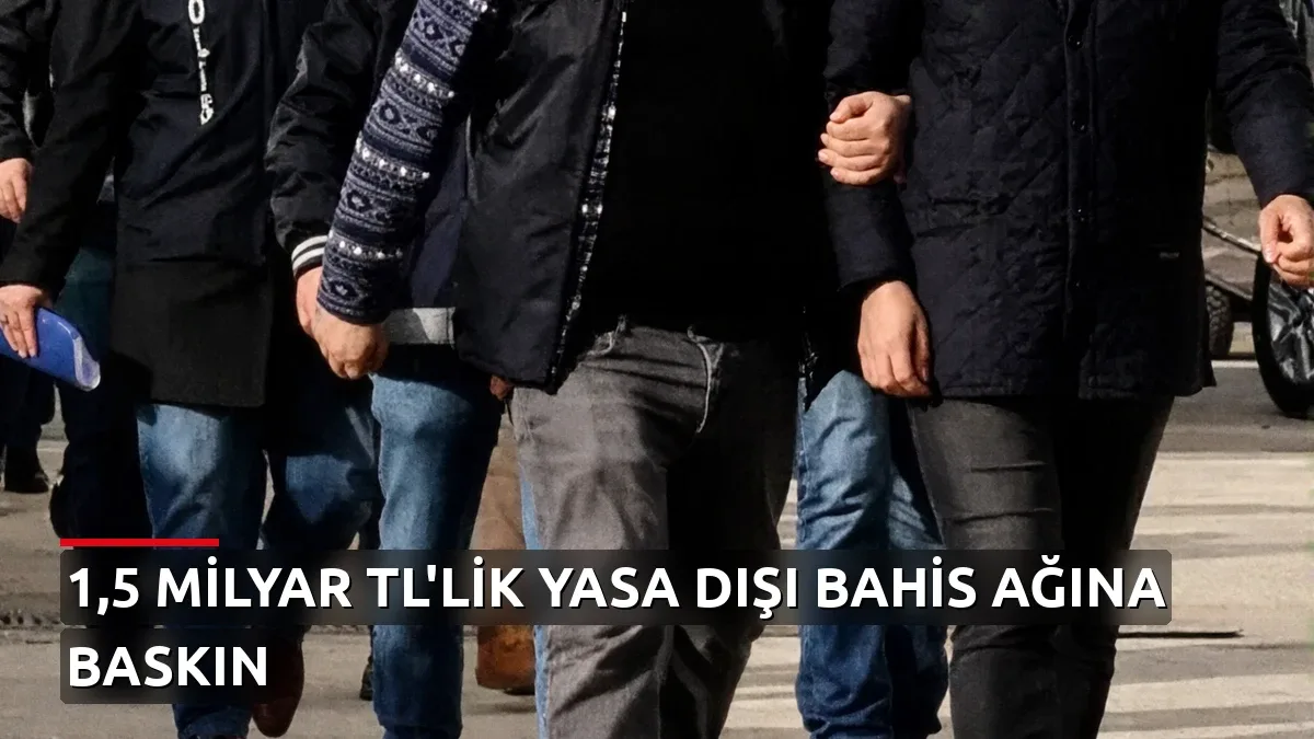 7 ilde eş zamanlı yasa dışı bahis operasyonu: 22 kişi tutuklandı, 1,5 milyar liralık işlem hacmi