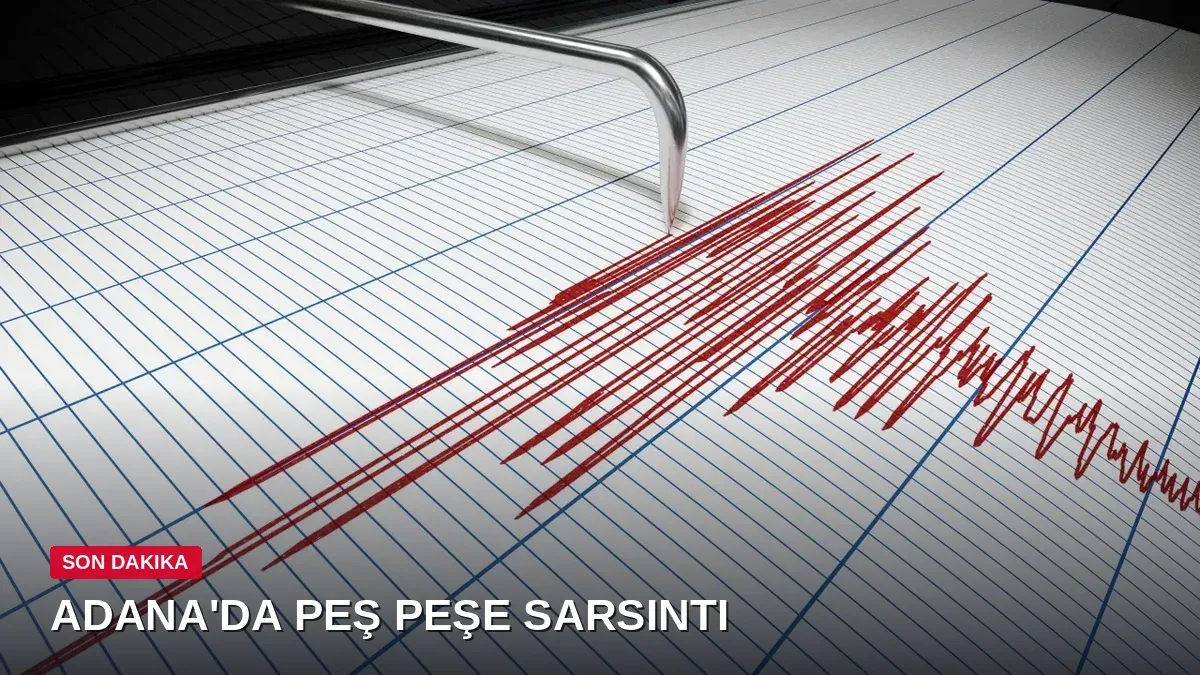 Adana'da peş peşe sarsıntı: Saimbeyli'de iki deprem