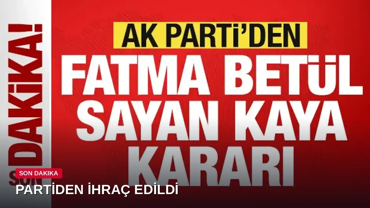 AK Parti'den son dakika kararı: Fatma Betül Sayan Kaya partiden ihraç edildi