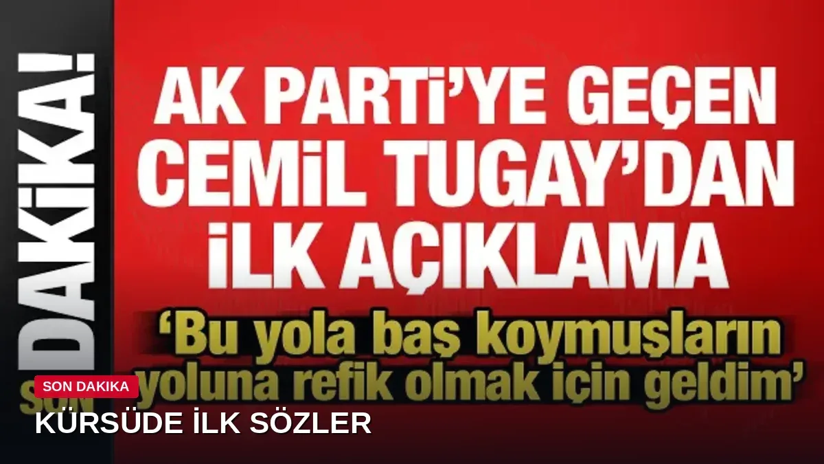 AK Parti'ye Katılan Cemil Tugay'dan İlk Sözler: Bu Yola Refik Olmaya Geldim
