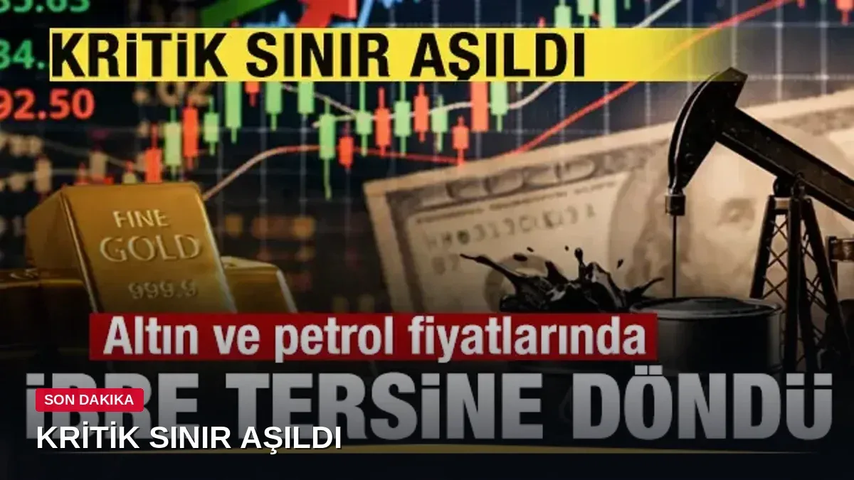 Altın ve Petrol Fiyatlarında İbre Tersine Döndü! Kritik Sınır Aşıldı!