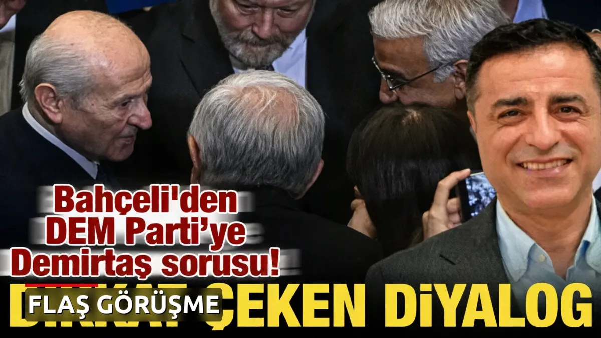 Bahçeli'den DEM Parti Heyetine Dikkat Çeken Demirtaş Sorusu: Selamımı Söyleyin!