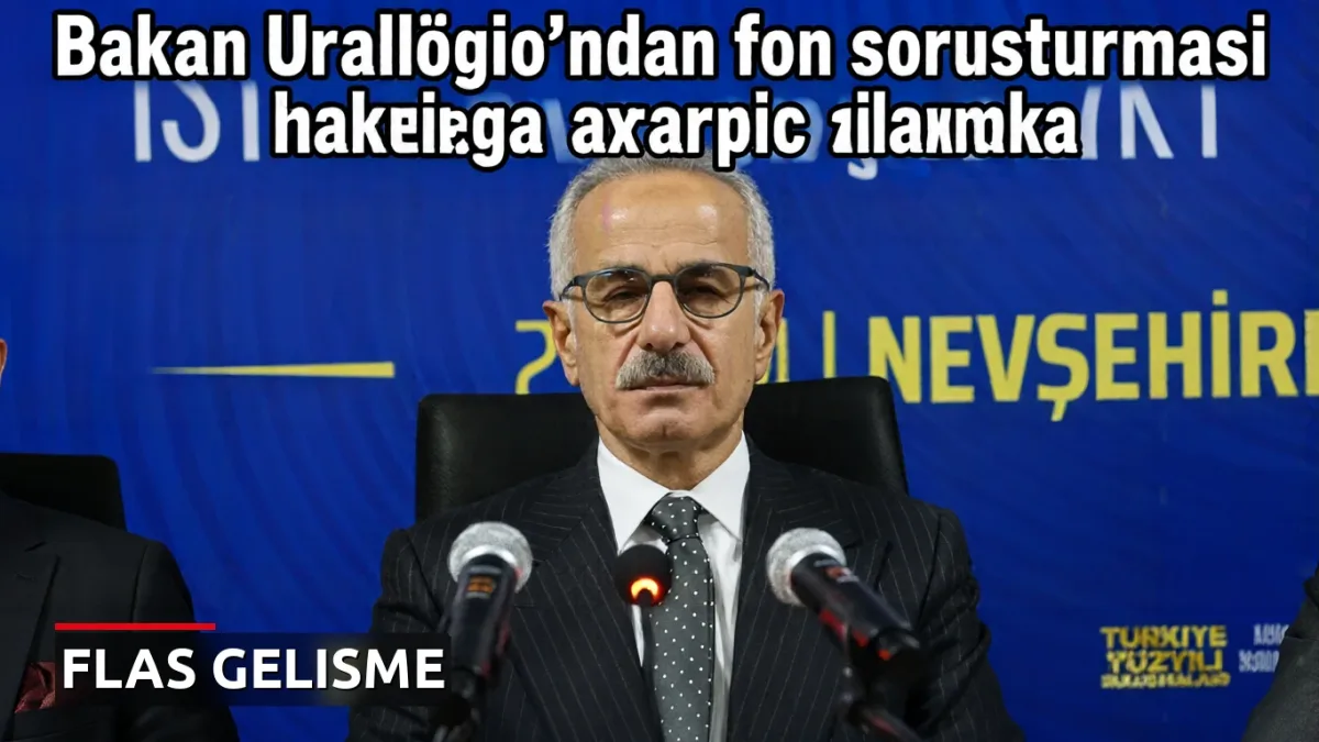 Bakan Uraloğlu'ndan fon soruşturması hakkında çarpıcı açıklama
