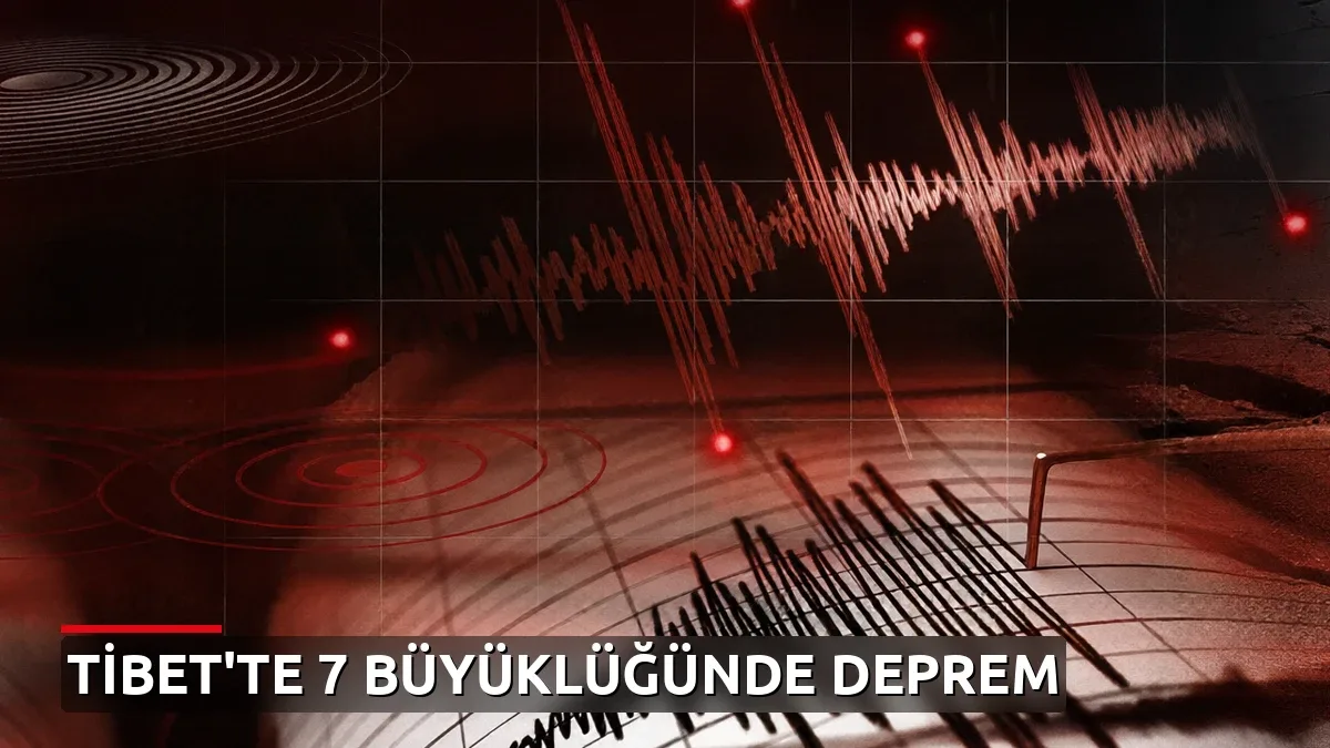 Çin'de 7 büyüklüğünde deprem: Tibet'te şiddetli sarsıntı