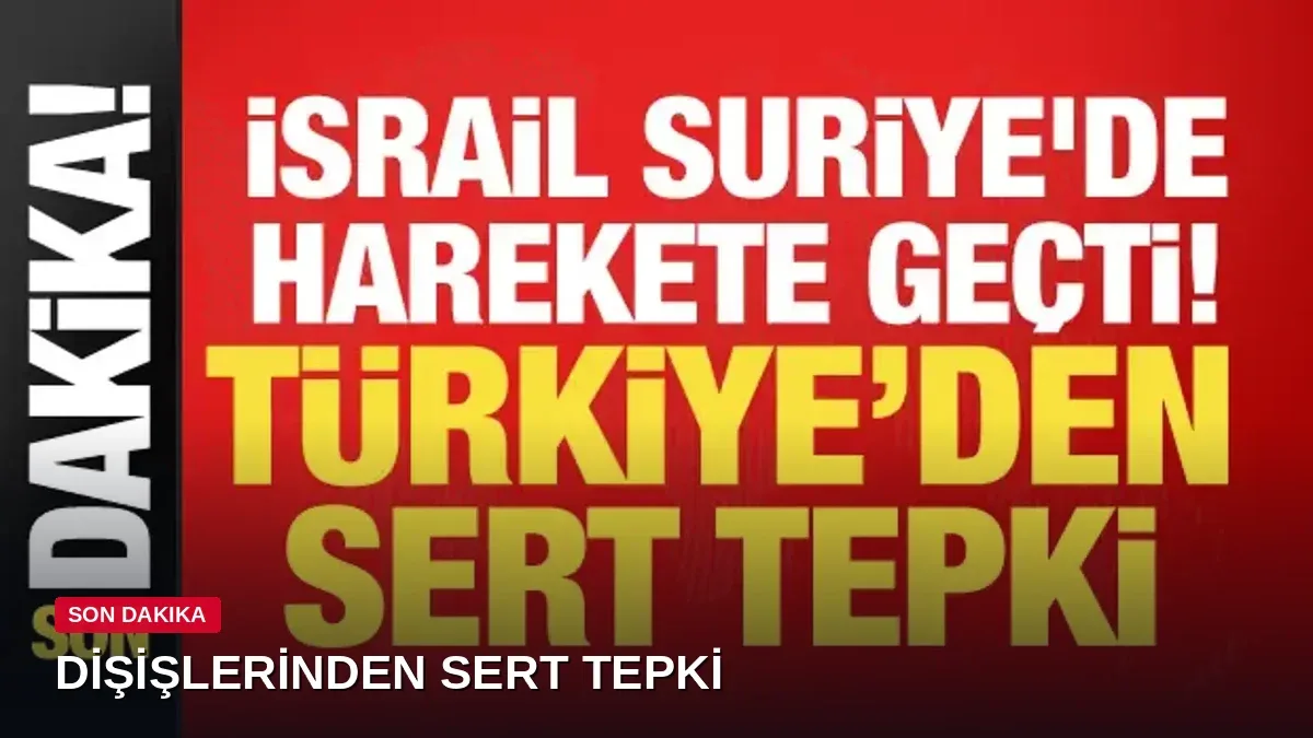 Dışişleri'nden İsrail'e Suriye tepkisi: Yeni oldubittileri kınıyoruz