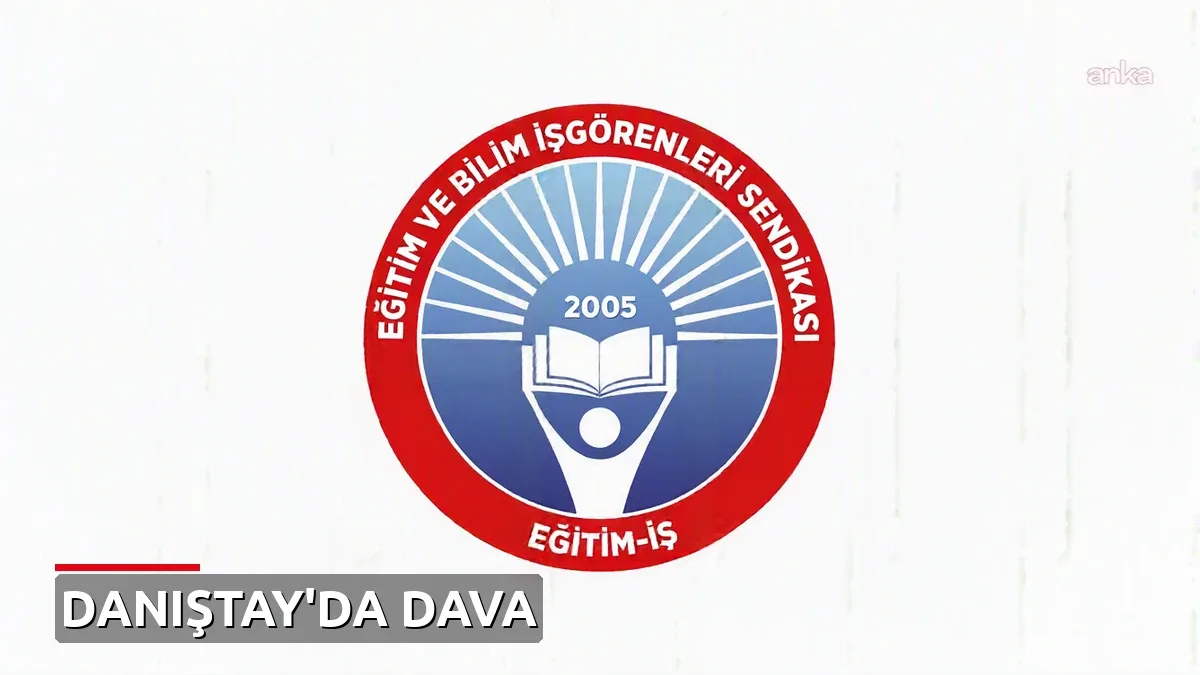 Eğitim-İş'ten MEB'in Ortak Yazılı Sınav Sistemi Düzenlemesine Danıştay'da Dava