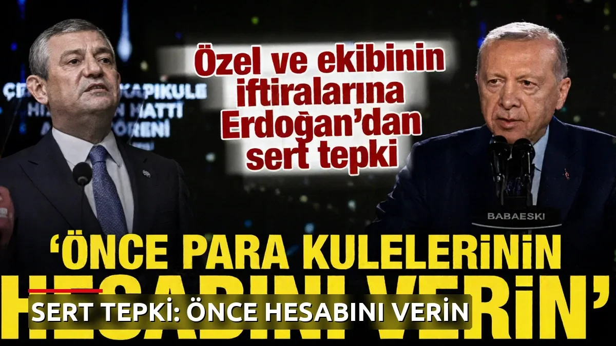 Erdoğan'dan muhalefete çok sert sözler: Önce para kulelerin hesabını verin!