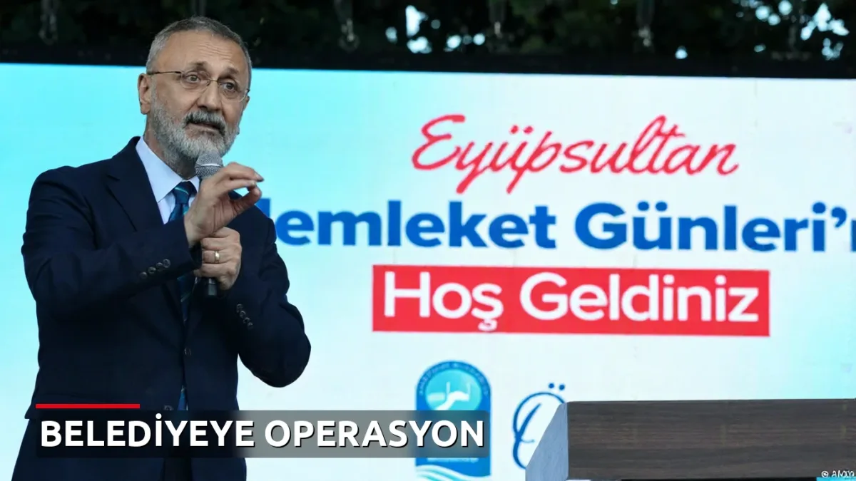Eyüpsultan Belediyesi'ne operasyon: Belediye Başkanı Mithat Bülent Özmen dahil 28 kişi gözaltına alındı
