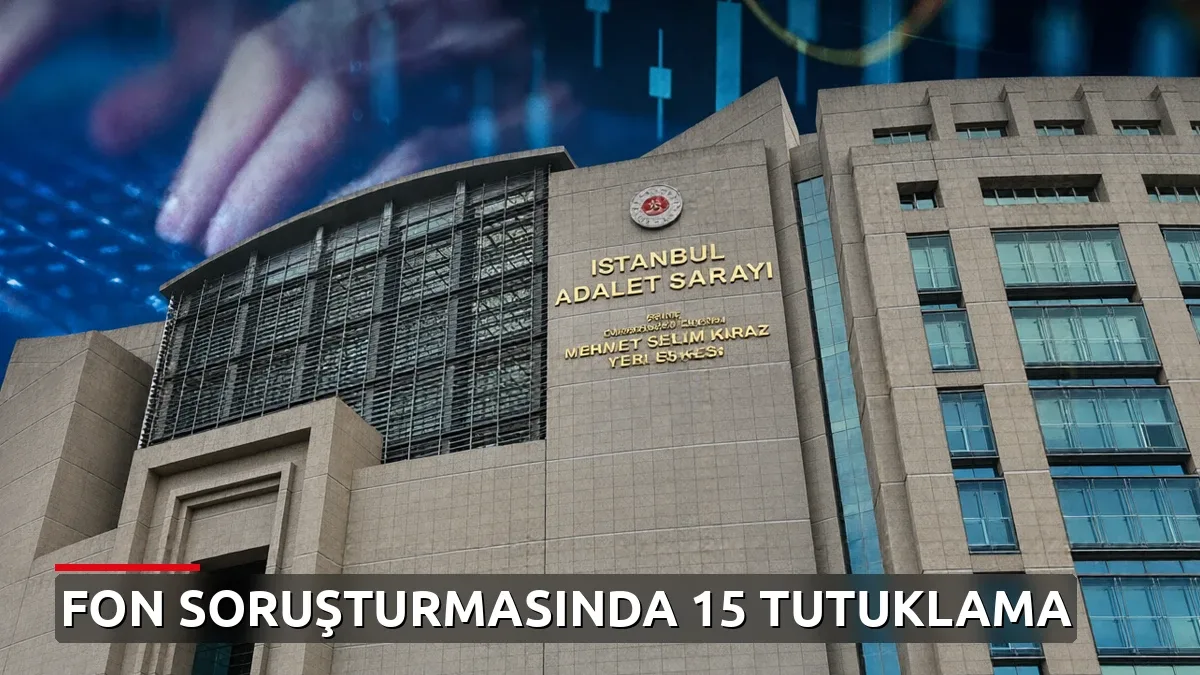 Fon Soruşturmasında 15 Şüpheli Tutuklandı: Taha Çakmak ve İnan Altınbaş da Aralarında