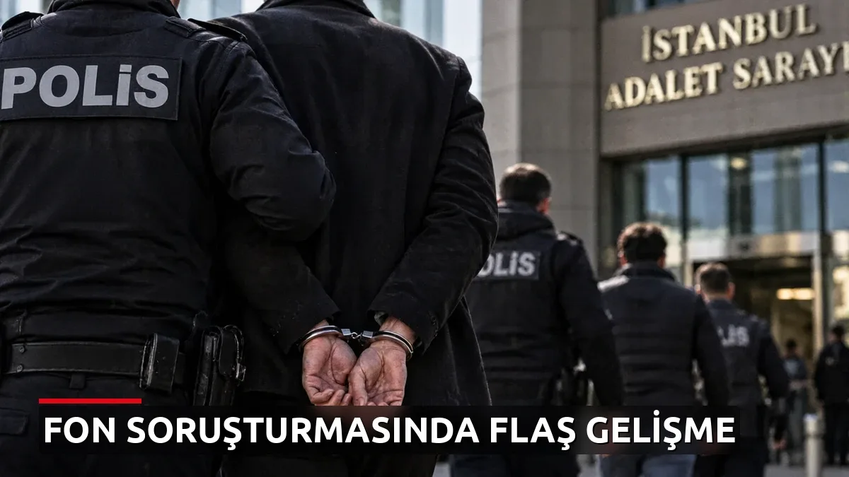 Fon soruşturmasında flaş gelişme: 16 şüpheli bugün adliyeye çıkıyor