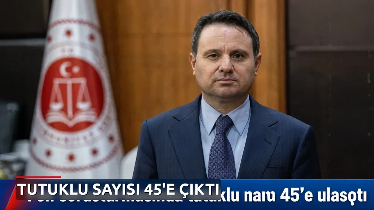 Fon soruşturmasında tutuklu sayısı 45'e ulaştı