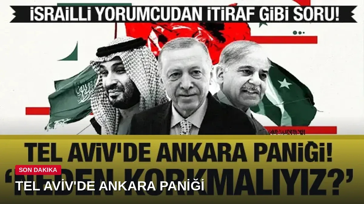 İsrailli yorumcu itiraf etti: 'Neden korkmalıyız?' – Tel Aviv'de Ankara paniği