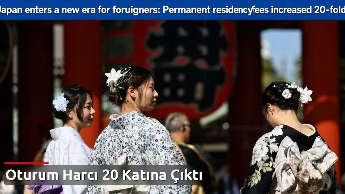 Japonya'da yabancılar için yeni dönem: Daimi oturum harçları 20 katına çıkarıldı