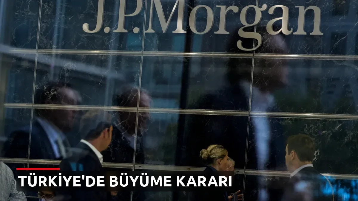 JP Morgan'dan Türkiye açıklaması: Bankacılık faaliyetlerimizi büyüteceğiz