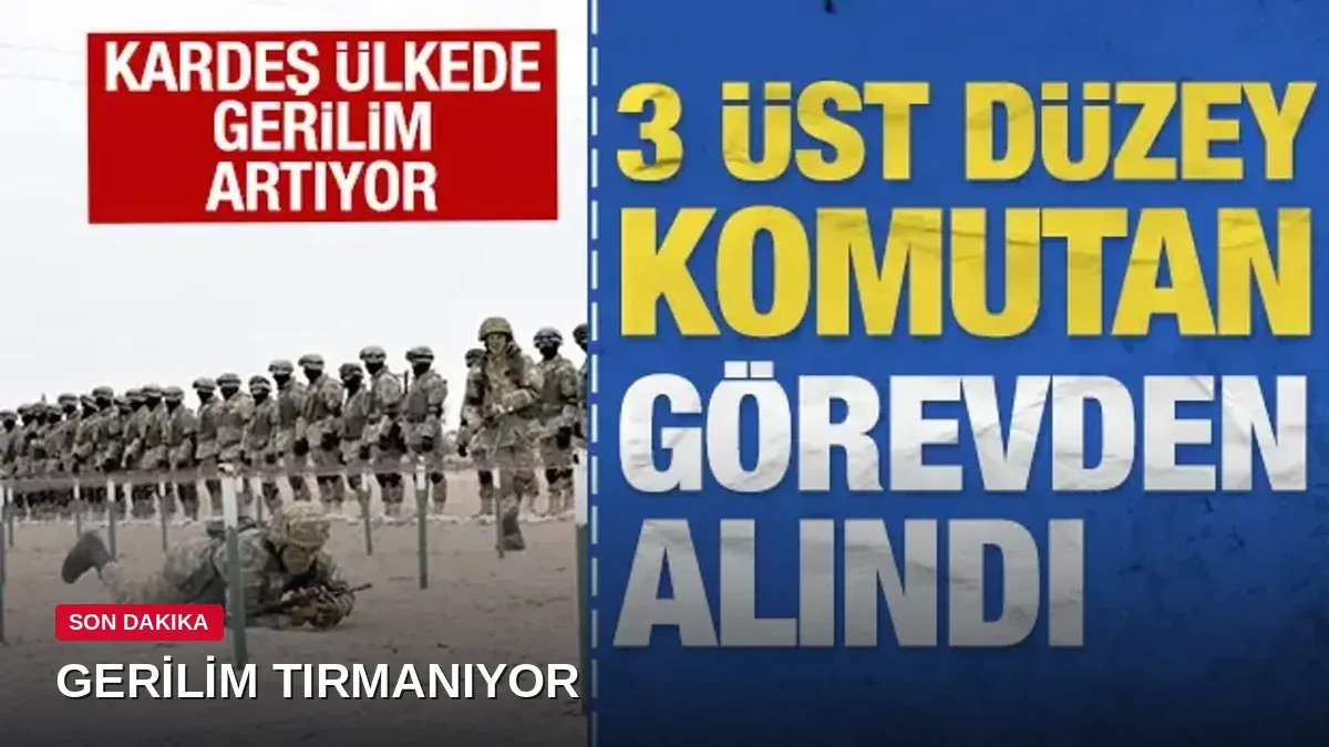 Kardeş ülkede sarsıcı karar: 3 üst düzey komutan görevden alındı