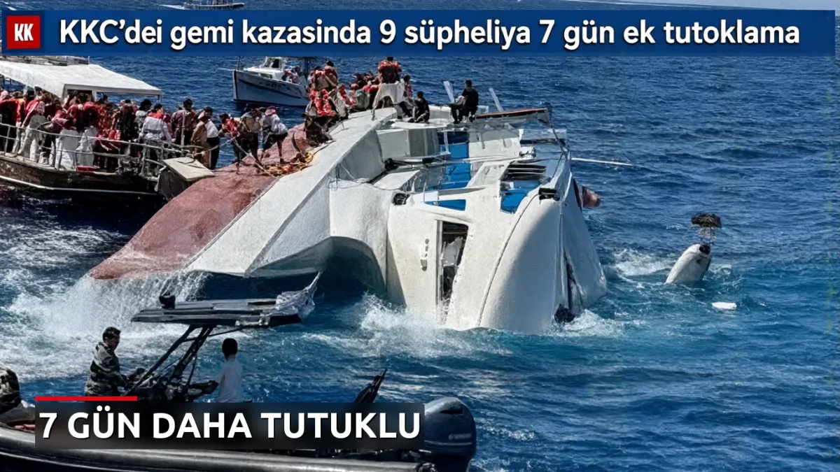 KKTC'deki gemi kazasında 9 şüpheliye 7 gün ek tutuklama