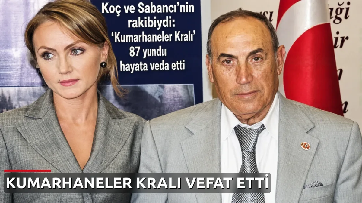 Koç ve Sabancı'nın rakibiydi: 'Kumarhaneler Kralı' 87 yaşında hayata veda etti