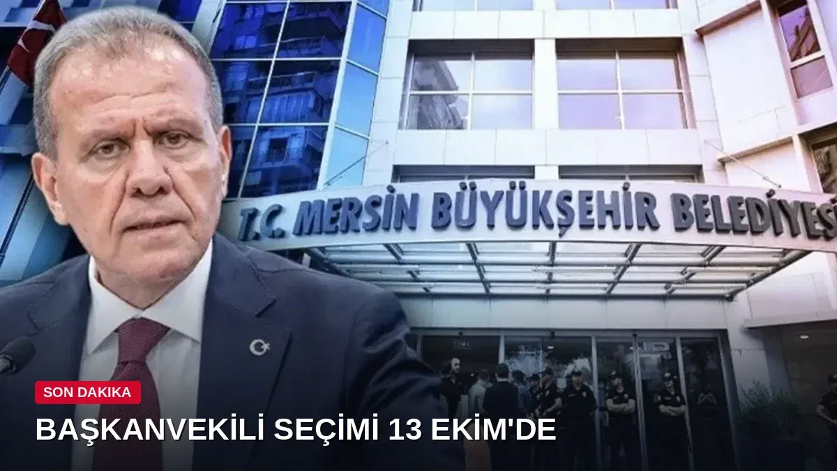 Mersin Büyükşehir Belediyesi'nde başkanvekili seçimi için tarih açıklandı: 13 Ekim Salı