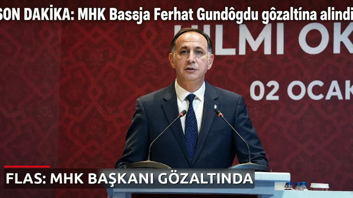 MHK Başkanı Ferhat Gündoğdu gözaltına alındı: 7 şüpheli adliyeye sevk edildi