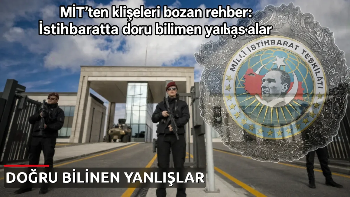 MİT'ten klişeleri bozan rehber: İstihbaratta doğru bilinen yanlışlar