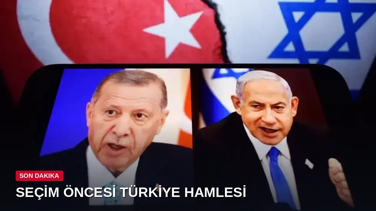 Netanyahu seçim öncesi Türkiye'yi hedef aldı: Kampanyanın merkezinde Erdoğan gerilimi