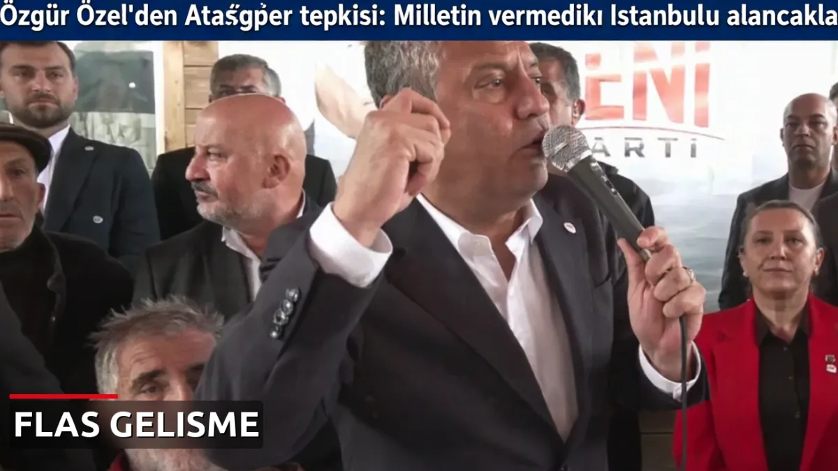 Özgür Özel'den Ataşehir tepkisi: Milletin vermediği İstanbul'u alacaklar