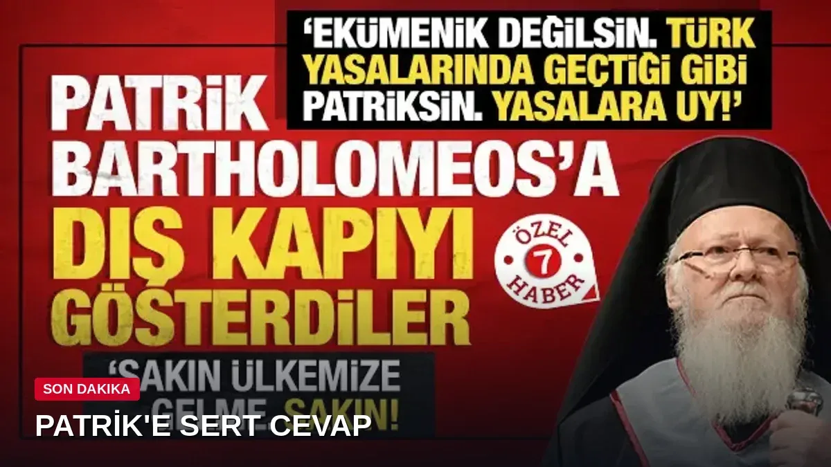 Patrik Bartholomeos'a kapıyı gösterdiler: 'Ekümenik falan değilsin, Türk yasalarına uy!'