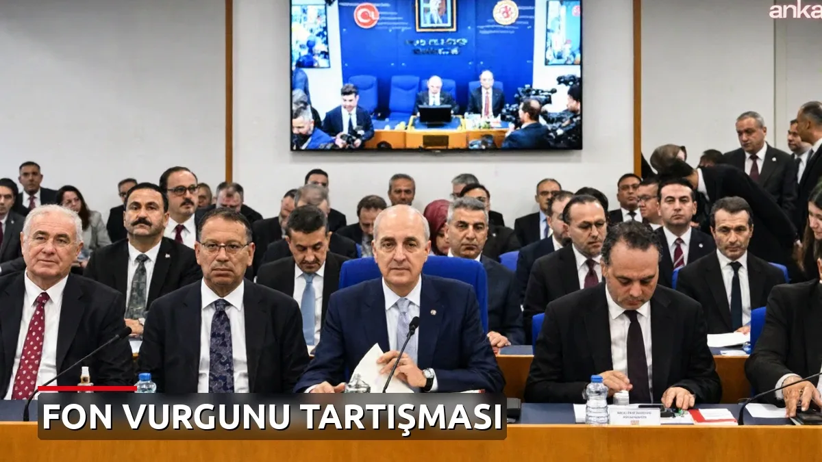 Plan ve Bütçe Komisyonu'nda Fon Krizi Tartışması: 'Çok Ciddi Bir Kamu Otoritesi Zafiyeti Var'