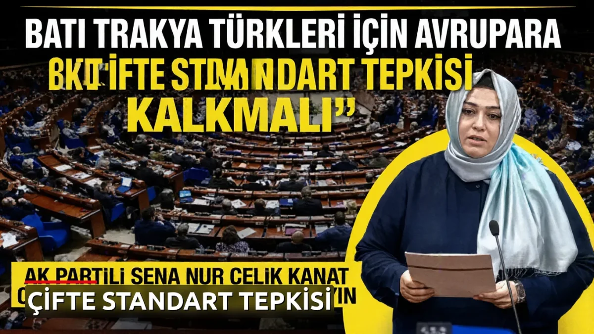 Sena Nur Çelik Kanat: Avrupa'daki Çifte Standartlar Kalkmalı