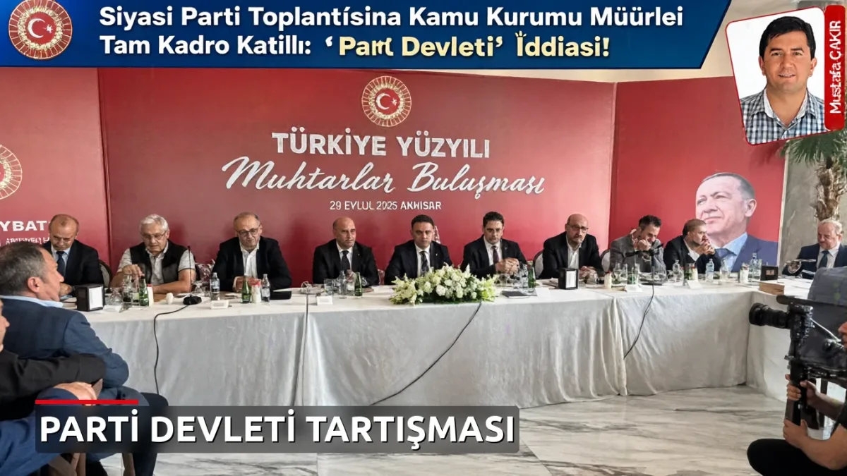 Siyasi Parti Toplantısına Kamu Kurumu Müdürleri Tam Kadro Katıldı: ‘Parti Devleti’ İddiası!
