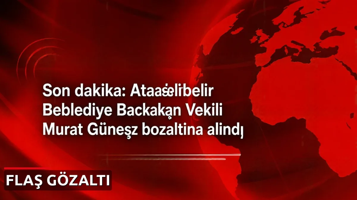 Son dakika: Ataşehir Belediye Başkan Vekili Murat Güneş gözaltına alındı
