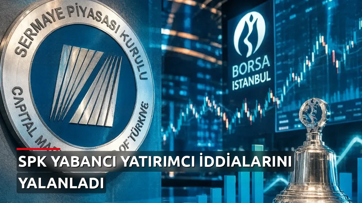 SPK'dan Yabancı Yatırımcı İddialarına Yalanlama