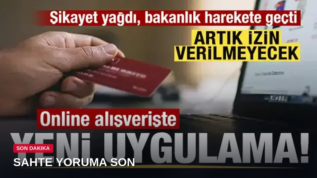 Ticaret Bakanlığı devreye girdi! Online alışverişte sahte yorum ve puanlara büyük operasyon!