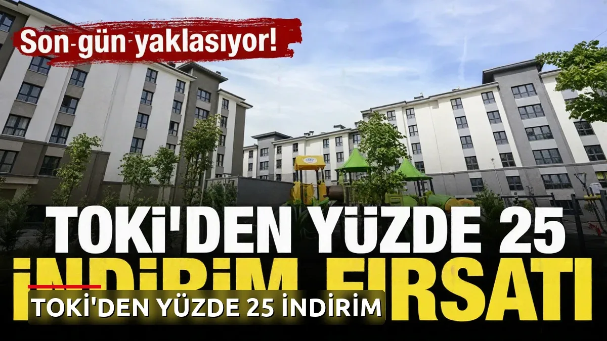 TOKİ'den Yüzde 25 İndirim Fırsatı: Son Gün Açıklandı!