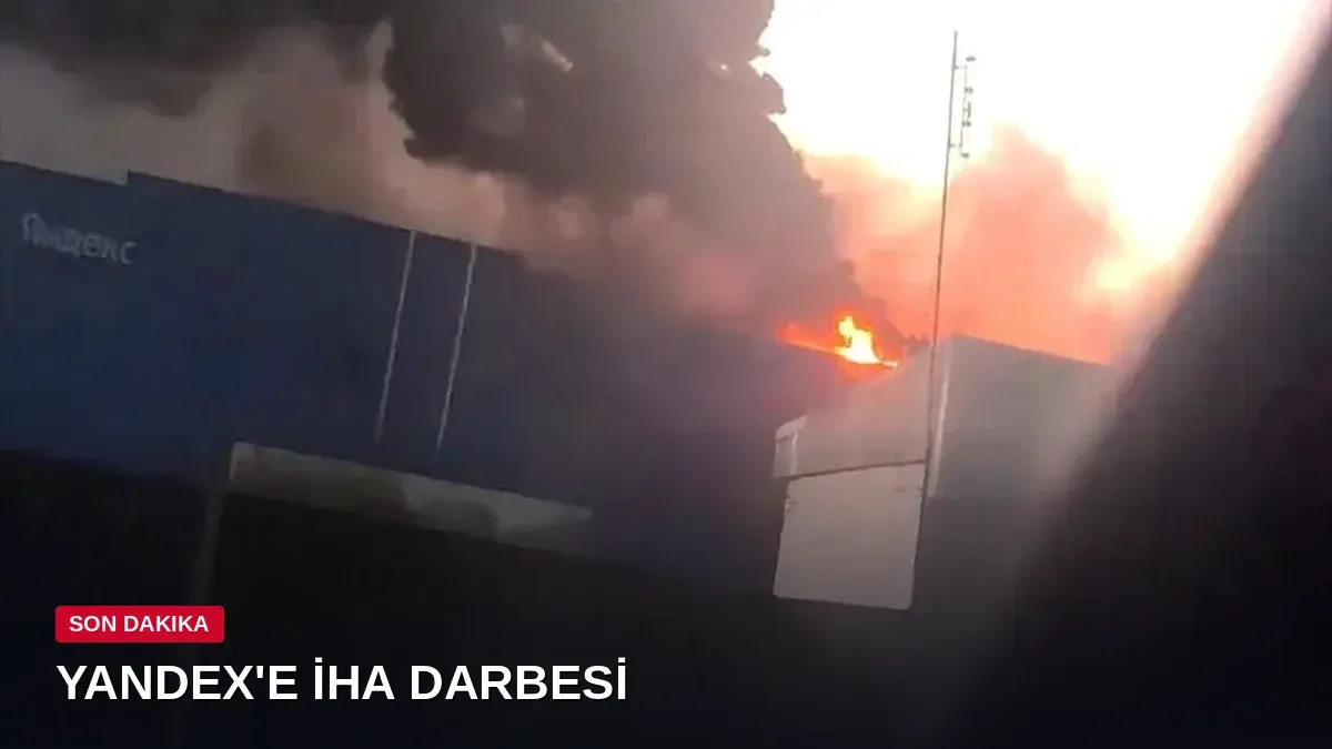 Yandex'in ana veri merkezine İHA saldırısı: Faaliyetler tamamen durduruldu