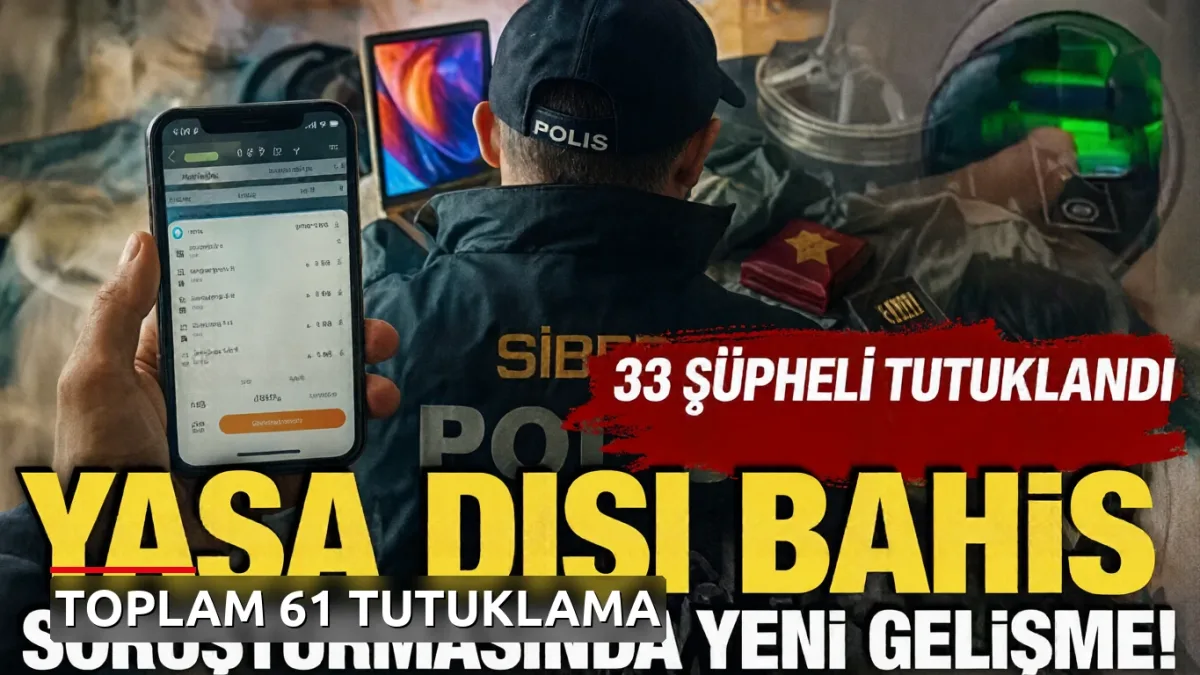 Yasa dışı bahis soruşturmasında 33 şüpheli tutuklandı